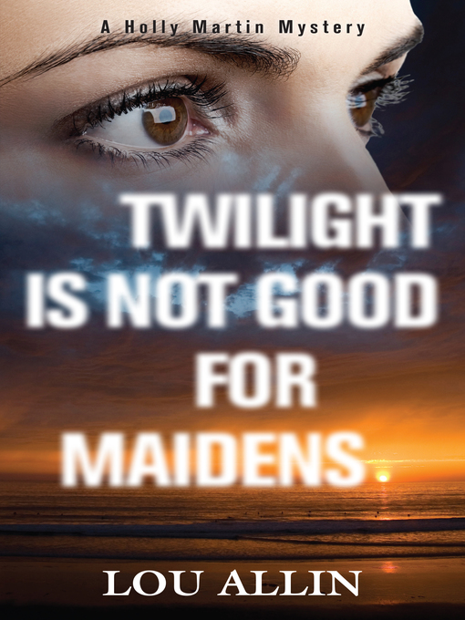 Title details for Twilight Is Not Good for Maidens by Lou Allin - Available